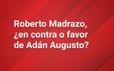 Roberto Madrazo, ¿en contra o favor de Adán Augusto?