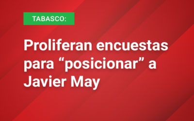 Tabasco: Proliferan encuestas para “posicionar” a Javier May 