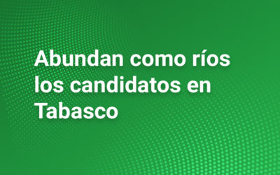 Abundan como ríos los candidatos en Tabasco 